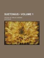 Suetonius Volume 1 ; History Of Twelve di Suetonius edito da General Books