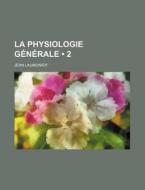 La Physiologie G N Rale 2 di Jean Laumonier edito da General Books