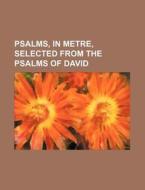 Psalms, in Metre, Selected from the Psalms of David di Anonymous edito da Rarebooksclub.com