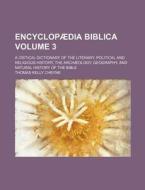 Encyclopaedia Biblica; A Critical Dictionary of the Literary, Political and Religious History, the Archaeology, Geography, and Natural History of the di Thomas Kelly Cheyne edito da Rarebooksclub.com