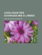 Catalogue Des Ouvrages MIS A L'Index di Index Librorum Prohibitorum edito da Rarebooksclub.com