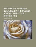 Religious and Moral Culture, by the Oldest School Inspector [Signed J.B.] di Joseph Bentley edito da Rarebooksclub.com