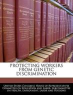 Protecting Workers From Genetic Discrimination edito da Bibliogov