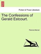 The Confessions of Gerald Estcourt. Vol. III di Florence Marryat edito da British Library, Historical Print Editions