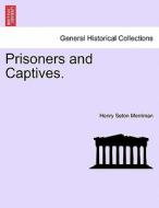 Prisoners and Captives. Vol. II. di Henry Seton Merriman edito da British Library, Historical Print Editions