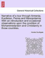 Narrative of a tour through Armenia, Kurdistan, Persia and Mesopotamia. With an introduction and occasional observations di Horatio Southgate edito da British Library, Historical Print Editions