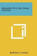Memoirs of a Big Game Hunter di Burton J. Lyons edito da Literary Licensing, LLC