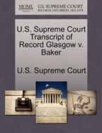 U.s. Supreme Court Transcript Of Record Glasgow V. Baker edito da Gale Ecco, U.s. Supreme Court Records