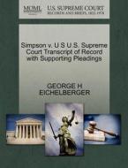 Simpson V. U S U.s. Supreme Court Transcript Of Record With Supporting Pleadings di George H Eichelberger edito da Gale, U.s. Supreme Court Records