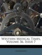 Western Medical Times, Volume 36, Issue 7 edito da Nabu Press
