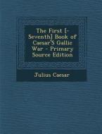 First [-Seventh] Book of Caesar's Gallic War di Julius Caesar edito da Nabu Press