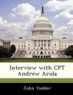 Interview With Cpt Andrew Arola di John Vedder edito da Bibliogov