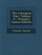 The Liturgical Year, Volume 9 edito da Nabu Press