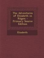 The Adventures of Elizabeth in Rugen di Elizabeth edito da Nabu Press