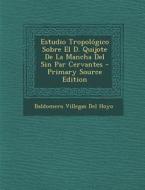 Estudio Tropologico Sobre El D. Quijote de La Mancha del Sin Par Cervantes - Primary Source Edition di Baldomero Villegas Del Hoyo edito da Nabu Press