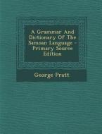 A Grammar and Dictionary of the Samoan Language - Primary Source Edition di George Pratt edito da Nabu Press