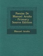 Poesias de Manuel Acuna - Primary Source Edition di Manuel Acuna edito da Nabu Press