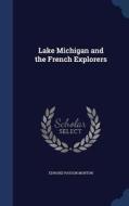Lake Michigan And The French Explorers di Edward Payson Morton edito da Sagwan Press