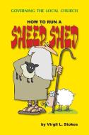 How To Run A Sheep Shed di Virgil L Stokes edito da Lulu.com