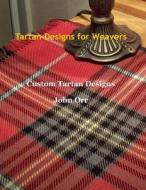 Tartan Designs for Weavers di John Orr edito da Lulu.com