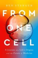 From One Cell: A Journey Into Life's Origins and the Future of Medicine di Ben Stanger edito da W W NORTON & CO