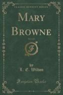 Mary Browne, Vol. 3 Of 3 (classic Reprint) di L E Wilton edito da Forgotten Books