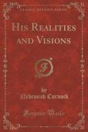 His Realities And Visions (classic Reprint) di Nehemiah Curnock edito da Forgotten Books