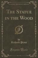 The Statue In The Wood (classic Reprint) di Richard Pryce edito da Forgotten Books