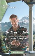 To Trust a Hero: A Clean and Uplifting Romance di Alexis Morgan edito da HQN BOOKS