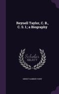 Reynell Taylor, C. B., C. S. I.; A Biography di Ernest Gambier-Parry edito da Palala Press