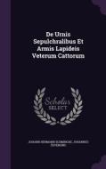 De Urnis Sepulchralibus Et Armis Lapideis Veterum Cattorum di Johann Hermann Schmincke, Johannes Osterling edito da Palala Press