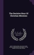 The Decisive Hour Of Christian Missions edito da Palala Press