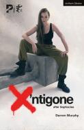 X'Ntigone: After Sophocles di Darren Murphy edito da BLOOMSBURY 3PL