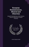 European Reminiscences, Musical And Otherwise di Louis Charles Elson edito da Palala Press