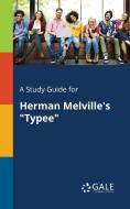 A Study Guide for Herman Melville's "Typee" di Cengage Learning Gale edito da Gale, Study Guides