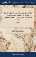The Works Of Henry Fielding, Esq; With The Life Of The Author. In Twelve Volumes. Vol. Vi. The Third Edition. Of 12; Volume 6 di Henry Fielding edito da Gale Ecco, Print Editions