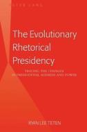 The Evolutionary Rhetorical Presidency di Ryan Lee Teten edito da Lang, Peter