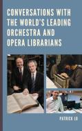 Conversations with the World's Leading Orchestra and Opera Librarians di Lo edito da RL