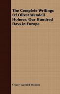 The Complete Writings Of Oliver Wendell Holmes; Our Hundred Days in Europe di Oliver Wendell Holmes edito da Dickens Press