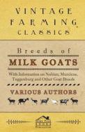 Breeds of Milk Goats - With Information on Nubian, Murciene, Toggenburg and Other Goat Breeds di Various edito da Blatter Press