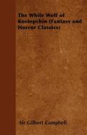 The White Wolf of Kostopchin (Fantasy and Horror Classics) di Gilbert Campbell edito da Fantasy and Horror Classics