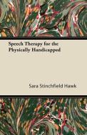 Speech Therapy for the Physically Handicapped di Sara Stinchfield Hawk edito da France Press