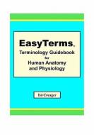 Easyterms Terminology Guidebook for Human Anatomy and Physiology di Ed Creager edito da Createspace