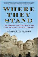 Where They Stand: The American Presidents in the Eyes of Voters and Historians di Robert W. Merry edito da SIMON & SCHUSTER