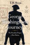 George Washington's Journey: The President Forges a New Nation di T. H. Breen edito da SIMON & SCHUSTER