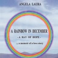 A Rainbow in December di Angela Andreoli edito da AuthorHouse