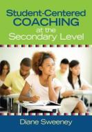 Student-Centered Coaching at the Secondary Level di Diane R. Sweeney edito da Corwin Press