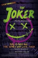 The Joker Psychology: Evil Clowns and the Women Who Love Them di Travis Langley, Michael Uslan edito da STERLING PUB