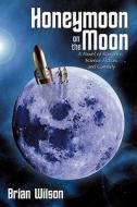 Honeymoon on the Moon di Brian Wilson edito da AuthorHouse