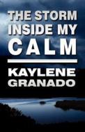 The Storm Inside My Calm di Kaylene Granado edito da America Star Books